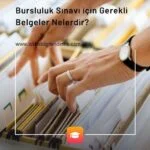 Bursluluk Sınavı için Gerekli Belgeler Nelerdir? Bursluluk Sınavı için Gerekli Belgeler Nelerdir?